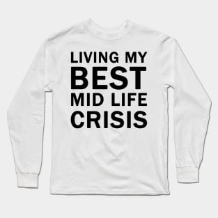 Living My Best Mid Life Crisis Long Sleeve T-Shirt